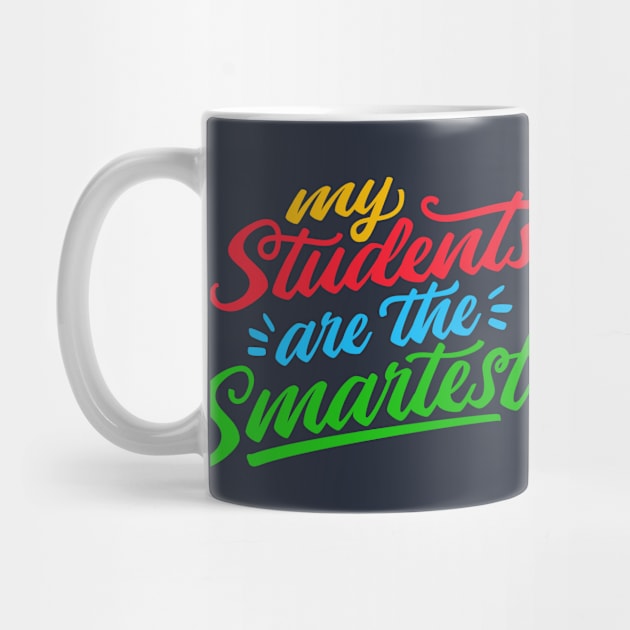 Proud Teacher // My Students Are the Smartest by SLAG_Creative